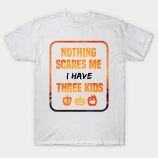 Nothing Scares Me I Have Three Children Mens Gift tee of Three kids funny gift T-Shirt